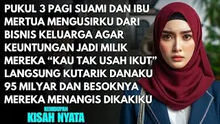PUKUL 3 PAGI SUAMI DAN MERTUA MENGUSIRKU DARI BISNIS KELUARGA - LANGSUNG KUTARIK 95 MILYAR DANAKU