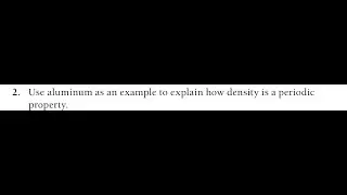 Use aluminum as an example to explain how density is a periodic property.