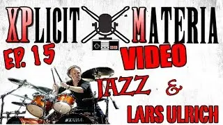 Jazz & Lars Ulrich - Ft Christian Hayden - XPlicit Materia Podcast Clip