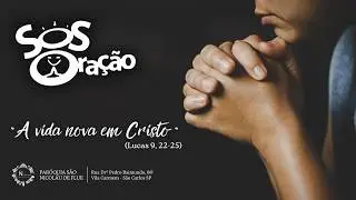 SOS Ora&ccedil;&atilde;o : A vida nova em Cristo  ( 19/02/2026 )