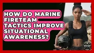 How Do Marine Fireteam Tactics Improve Situational Awareness? - Battle Ready Force