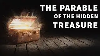 A Closer Look At The Parable Of The Hidden Treasure