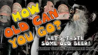 HOW OLD CAN YOU GO? - Let's Taste Some Old Beer! - A Beer Sensory Development Panel!