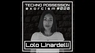 Lolo Linardelli @ Techno Possession | Exorcism #020