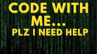 Code With Me!! Plz… I need help (Last stream got disconnected)