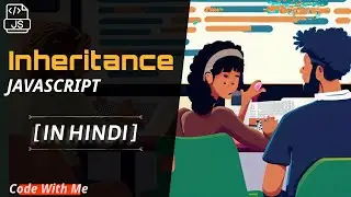 INHERITANCE IN JAVASCRIPT EXPLAINED | [ IN HINDI ]