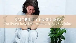 Try These 3 Mobility Exercises To REDUCE Constipation & Straining When Using The Restroom