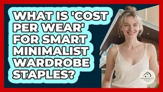 What Is 'cost Per Wear' For Smart Minimalist Wardrobe Staples? - Minimalist Home Life