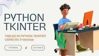 Creating Interactive Tables in Python Tkinter with ttk.Treeview: A Step-by-Step Guide | Lecture 8