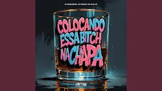 Colocando Essa Bitch na Chapa