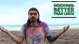 Windows: Better than Linux