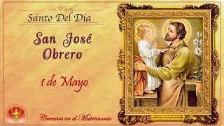 SANTO DEL DIA 1 DE MAYO - SAN JOSÉ OBRERO