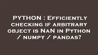 PYTHON : Efficiently checking if arbitrary object is NaN in Python / numpy / pandas?