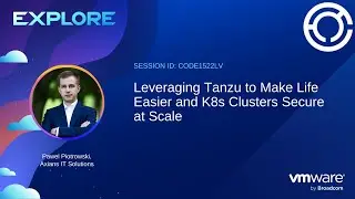 CODE1522LV: Leveraging Tanzu to Make Life Easier and K8s Clusters Secure at Scale