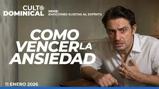 Tema: Cómo vencer la ansiedad - Cuarto culto de adoración