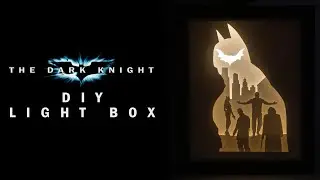 How to Make The Dark Knight Light Box | DIY Tutorial
