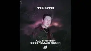 Tiesto -  All Nighter (Good Fellas Remix)