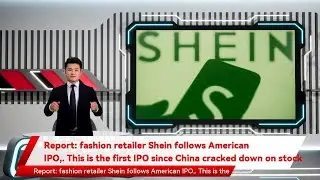 Report: fashion retailer Shein follows American IPO,. This is the first IPO since China cracked dow
