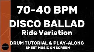 Disco Ballad │ Ride Var. │ Drum Tutorial │ Sheet Music + Play-Along │ 70&rarr;40 BPM (Multi-Tempo)