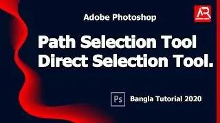Path Selection Tool, Direct Selection Tool || Adobe Photoshop CC Bangla Tutorial 2020 ||Abedin Rasel