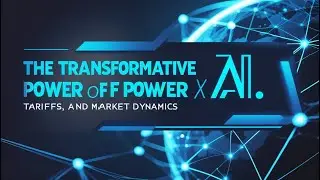 The Transformative Power of AI, Tariffs, and Market Dynamics