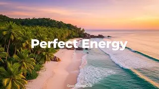 Perfect Energy 🌅 Chillout & Deep House Mix to Start Fresh with Positive Vibes | GoodMoodChill