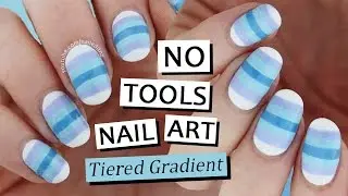Tiered Gradient Nail Art - NO TOOLS NEEDED!