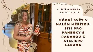 Epizoda 5.12 - Módní svět v malém měřítku: Šití pro panenky s Radanou z Atelieru Larana