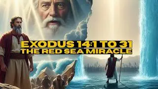 EXODUS 14:1 TO 31 - The Red Sea Miracle