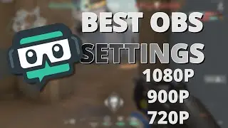 BEST STREAMING SETTINGS FOR OBS | FPS Games | 1080p, 900p, 720p