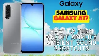 How to Turn ON/OFF Amplify Ambient Sound Shortcuts on Samsung Galaxy A17