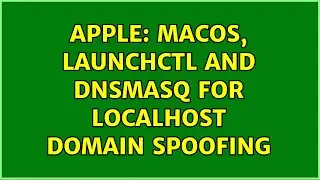 Apple: macOS, launchctl and dnsmasq for localhost domain spoofing