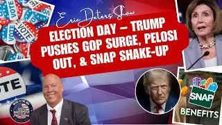Election Day &ndash; Trump Pushes GOP Surge, Pelosi Out, and SNAP Shake Up | Eric Deters Show National