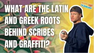What are the Latin and Greek Roots Behind Scribes and Graffiti? | WordUp! Episode 2