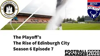 The Playoff's - The Rise of Edinburgh City Season 6 Episode 7 - Football Manager 2020