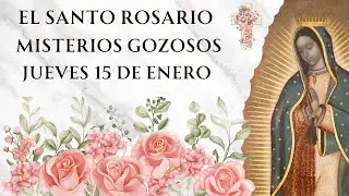 Santo Rosario con Letan&iacute;as - Misterios Gozosos de Jueves 15 de Enero