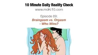 Episode 69: Braingasm vs. Orgasm - Who Wins?