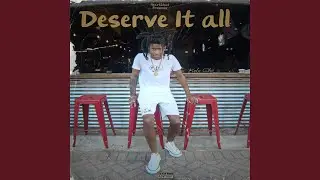 Deserve It All
