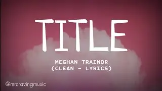 Meghan Trainor - Title (Clean - Lyrics)