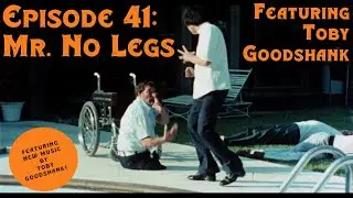 Episode 41: Mr. No Legs featuring Toby Goodshank TRAILER