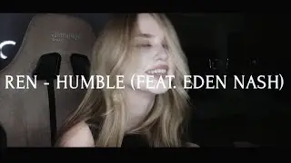 Ren (feat.Eden Nash) - Humble (cover) 