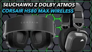 Bezprzewodowe słuchawki dla wymagających graczy z Dolby Atmos - Corsair HS80 MAX Wireless