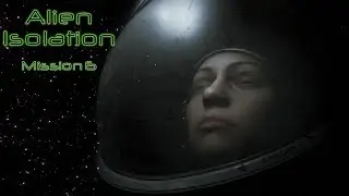 Alien Isolation Mission 6 Outbreak
