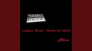 Lukasz Music 5 March 18 2024