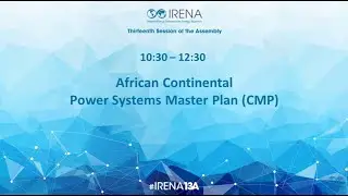 #IRENA13A: African Continental Power Systems Master Plan (CMP) - Room A1 - 13 January 2023