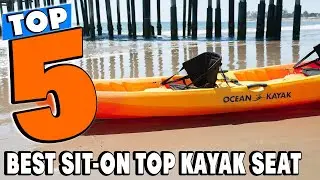 Top 5 Best Sit On Top Kayak Seats Review In 2024