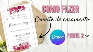 Como fazer CONVITE DE CASAMENTO  pelo CELULAR utilizando o CANVA - Parte 2