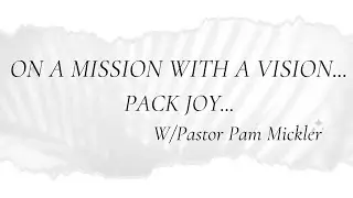 On a Mission With a Vision:  Pack Joy w/ Pastor Pam Mickler