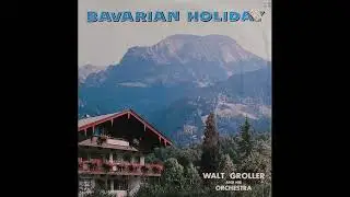 Walt Groller and His Orchestra, The Pany Sisters and Chorus &ndash; Bavarian Holiday