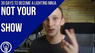 30 Days to Become a Lighting Ninja: Remember, It's Not Your Show
